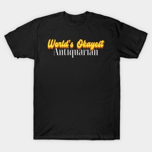 World's Okayest Antiquarian! T-Shirt